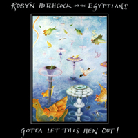 Robyn Hitchcock & The Venus 3 - Gotta Let This Hen Out! (Remastered 2008)