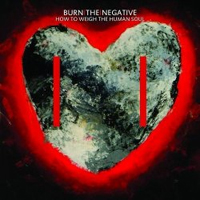 Burn The Negative - How To Weigh The Human Soul