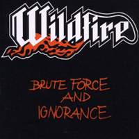 Wildfire - Brute Force And Ignorance