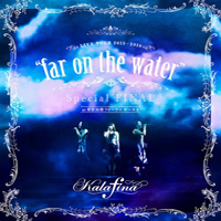 Kalafina - Kalafina Live Tour 2015~2016 - Far On The Water,  Special Final