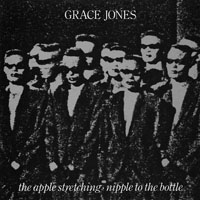 Grace Jones - Nipple To The Bottle, The Apple Stretching