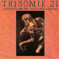 Trisomie 21 - Chapter IV And Wait And Dance Remixed