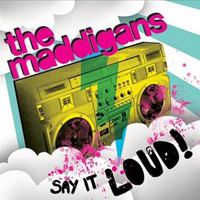 Maddigans - Say It Loud!