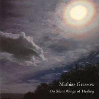 Mathias Grassow - On Silent Wings Of Healing (CD 1)