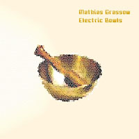 Mathias Grassow - Electric Bowls