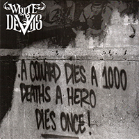 White Devils - A Coward Dies A 1000 Deaths A Hero Dies Once!