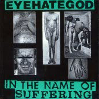 Eye Hate God - In The Name Of Suffering