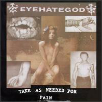 Eye Hate God - Take As Needed For Pain (Remastered)