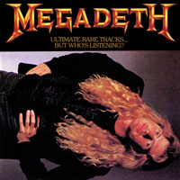 Megadeth - Ultimate Rare Tracks... But Who's Listening?