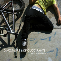 Dinosaurs Like Guccipants - You And The City