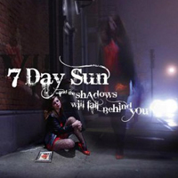 7 Day Sun - And the Shadows Will Fall Behind You