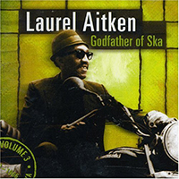Laurel Aitken - Godfather of SKA (The Legendary Godfather of Ska 1963-1966, Volume 3) (Reissue 2000)