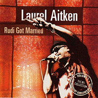 Laurel Aitken - Rudi Got Married (The Legendary Godfather of SKA - Volume 5: The 8Ts Collection)