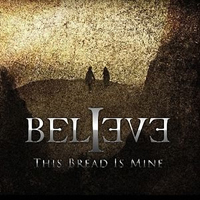 Believe - This Bread Is Mine