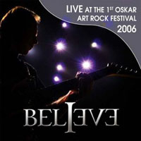 Believe - Live at the 1st Oskar Art Rock Festival, 2006