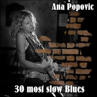Ana Popovic - 30 Most Slow Blues (CD 1)