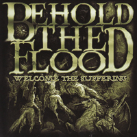 Behold The Flood - Welcome The Suffering