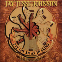 Jay Jesse Johnson Band - I've Got An Ax To Grind