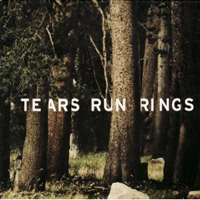 Tears Run Rings - Always, Sometimes, Seldom, Never