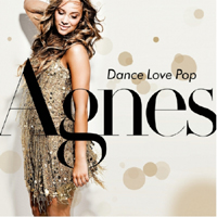 Agnes (SWE) - Dance Love Pop (Deluxe Edition)