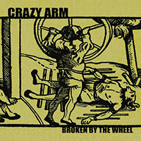Crazy Arm - Broken By The Wheel (Single)