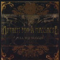 Anthem For A Massacre - Pull The Trigger