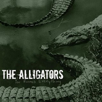 Alligators - You Ruined Everything