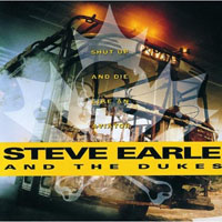 Steve Earle - Shut Up And Die Like An Aviator