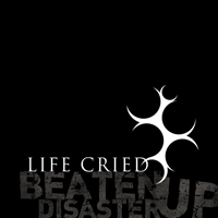 Life Cried - Beaten Up Disaster