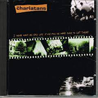 Charlatans - I Never Want An Easy Life If Me And He Were Ever To Get There (Single)