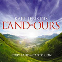 Karl Jenkins Ensemble - This Land of Ours (Karl Jenkins with Cory Band & Cantorion Male Voice Choir)