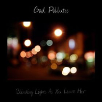 God Pollutes - Blinding Lights As You Leave Her