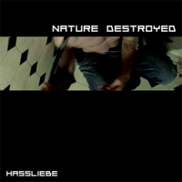 Nature Destroyed - Hassliebe
