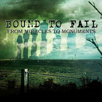 Bound To Fail - From Miracles To Monuments