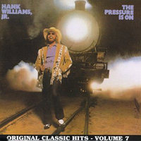 Hank Williams Jr. - Original Classic Hits, Vol. 7: The Pressure Is On