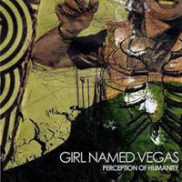 Girl Named Vegas - The Perception Of Humanity