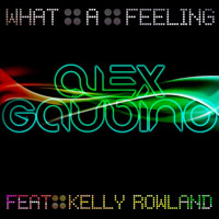 Alex Gaudino - What A Feeling (feat. Kelly Rowland)