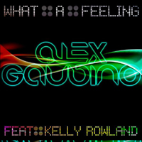 Alex Gaudino - What a Feeling (remixes - part 2, Single) (feat. Kelly Rowland)