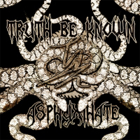 Truth Be Known - Asphyxihate
