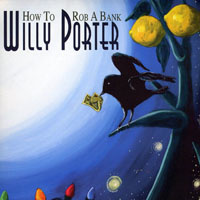 Willy Porter - How To Rob A Bank