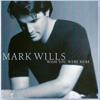 Mark Wills - Wish You Were Here