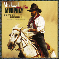 Michael Martin Murphey - Cowboy Songs III (Rhymes Of The Renegades)