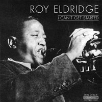 Roy Eldridge - I Can't Get Started (1943-44)