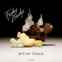 Friday Bridge - Bite My Tongue