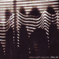 She Sir - Who Can't Say Yes (EP)