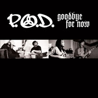 P.O.D. - Goodbye For Now (Single)