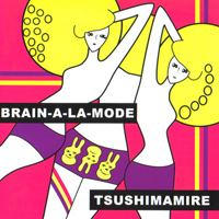 TsuShiMaMiRe - Brain-A-La-Mode