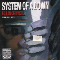 System Of A Down - Kill Rock'N'Roll, Greatest Hits (CD 1)