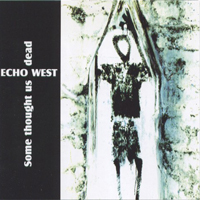 Echo West - Some Thought Us Dead