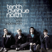 Tenth Avenue North - Over And Underneath